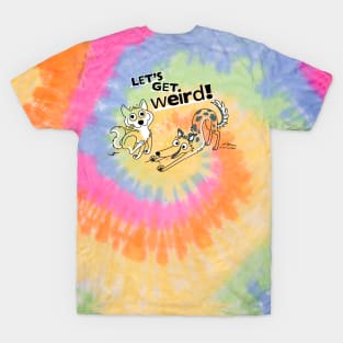 Let's Get Weird! T-Shirt